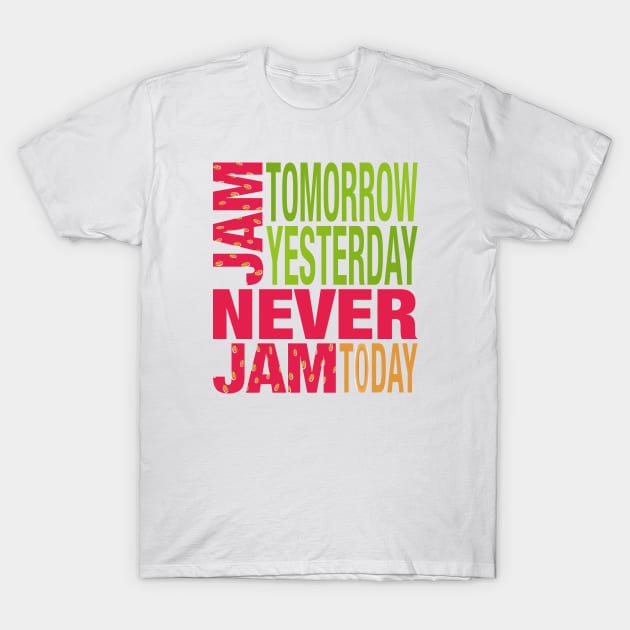 Wonderland Jam Tomorrow Never Jam Today Strawberry Colors T-Shirt by Lyrical Parser